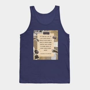 Charles Darwin quote: if I had to live my life again, I would have made a rule to read some poetry and listen to some music at least once every week Tank Top